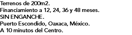 Terrenos de 200m2. Financiamiento a 12, 24, 36 y 48 meses. SIN ENGANCHE. Puerto Escondido, Oaxaca, México. A 10 minutos del Centro.